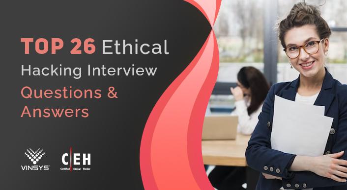 Top 26 Ethical Hacking Interview Questions & Answers 2024